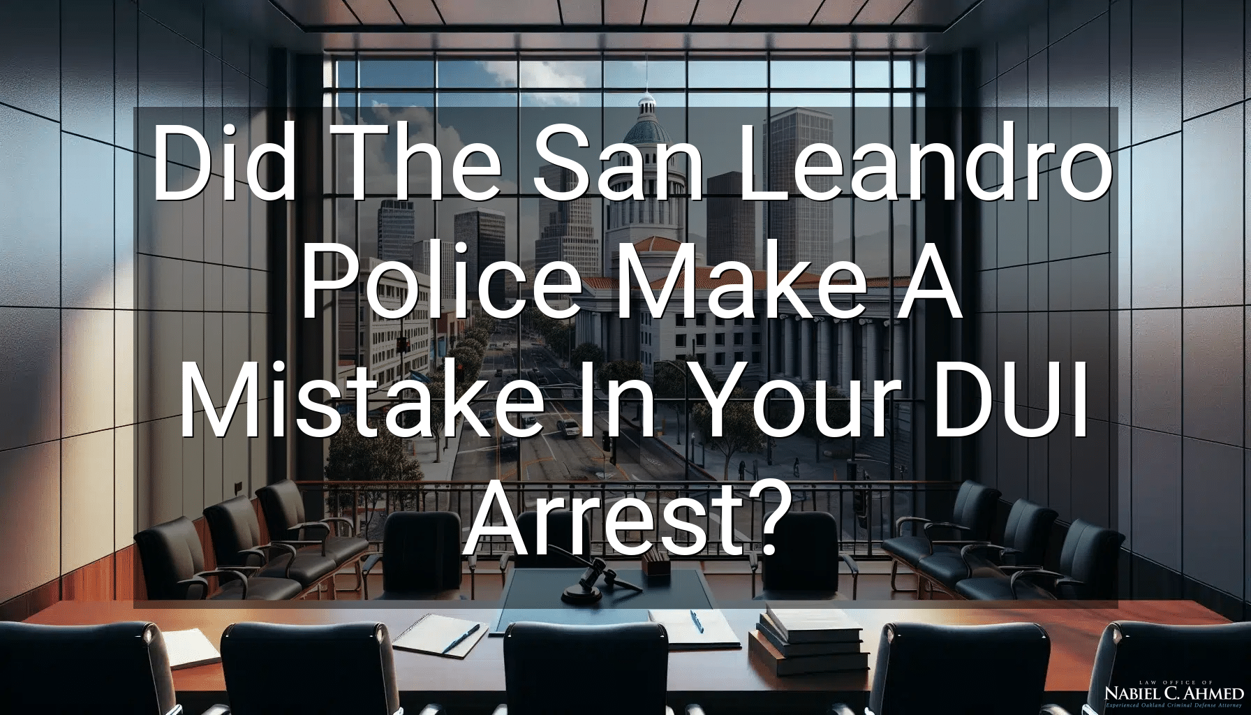 Did The San Leandro Police Make A Mistake In Your DUI Arrest?